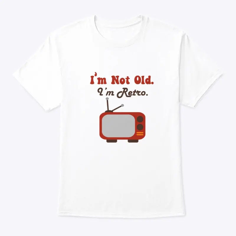 I'm Not Old I'm Retro